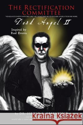 The Rectification Committee: Dark Angel II Greenfield, Jerold S. 9781475993059 iUniverse.com - książka