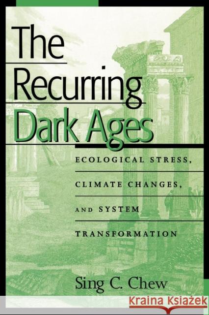 The Recurring Dark Ages: Ecological Stress, Climate Changes, and System Transformation Chew, Sing C. 9780759104525 Altamira Press - książka