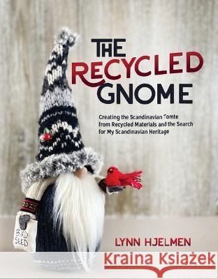 The Recycled Gnome Lynn Hjelmen Heather Hanson 9781643436487 Beaver's Pond Press - książka