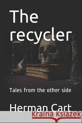 The recycler: Tales from the other side Herman Cart 9781694992864 Independently Published - książka