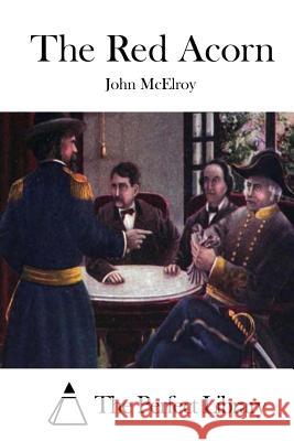 The Red Acorn John McElroy The Perfect Library 9781515023111 Createspace - książka