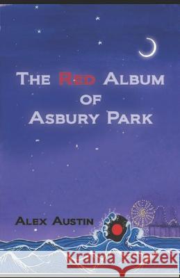 The Red Album of Asbury Park: Asbury Out of Time Alex Austin 9781549967504 Independently Published - książka