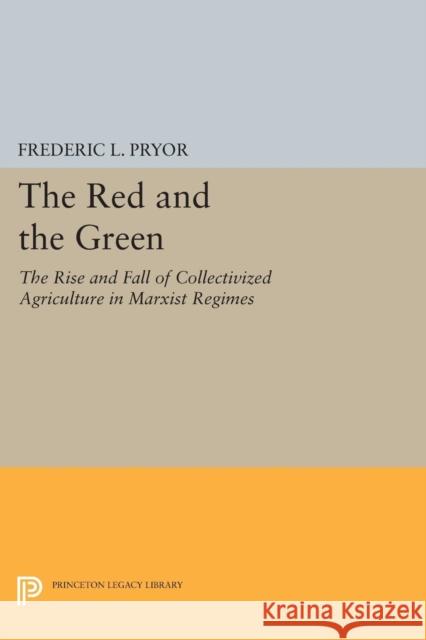 The Red and the Green: The Rise and Fall of Collectivized Agriculture in Marxist Regimes Pryor, Fl 9780691602530 John Wiley & Sons - książka