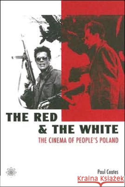 The Red and the White: The Cinema of People's Poland Coates, Paul 9781904764274 WALLFLOWER PRESS - książka