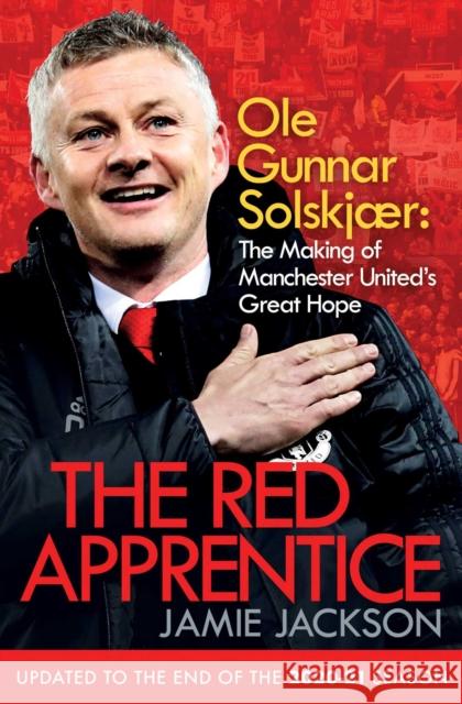 The Red Apprentice: Ole Gunnar Solskjaer: The Making of Manchester United's Great Hope JAMIE JACKSON 9781471187872 Simon & Schuster Ltd - książka