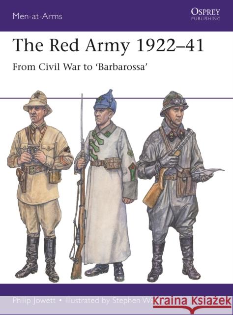 The Red Army 1922-41: From Civil War to 'Barbarossa' Philip Jowett Steve Walsh 9781472850454 Osprey Publishing (UK) - książka