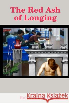 The Red Ash of Longing Robert Klein Engler 9781435755550 Lulu.com - książka