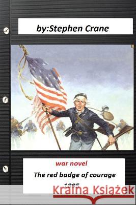 The red badge of courage a war novel by Stephen Crane (Original Version) Crane, Stephen 9781523448661 Createspace Independent Publishing Platform - książka