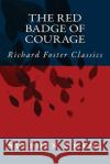 The Red Badge of Courage (Richard Foster Classics) Stephen Crane 9781517268015 Createspace