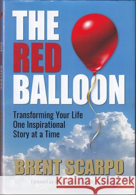 The Red Balloon: Transforming Your Life One Inspirational Story at a Time Brent Scarpo Jeanne Daubner 9781636183220 Aviva Publishing - książka