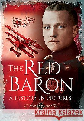 The Red Baron: A History in Pictures Norman Franks 9781473861220 PEN & SWORD BOOKS - książka