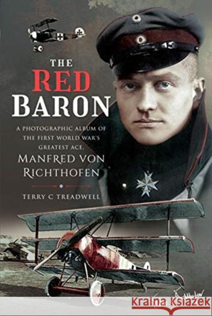 The Red Baron: A Photographic Album of the First World War's Greatest Ace, Manfred von Richthofen Terry C Treadwell 9781526781321 Air World - książka