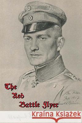 The Red Battle Flyer Capt Manfred Freiherr Von Richthofen J. Ellis Barker C. G. Grey 9781481950084 Createspace - książka