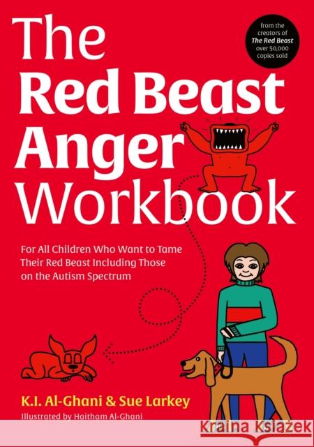 The Red Beast Anger Workbook: For All Children Who Want to Tame Their Red Beast Including Those on the Autism Spectrum Kay Al-Ghani Sue Larkey Haitham Al-Ghani 9781839974151 Jessica Kingsley Publishers - książka