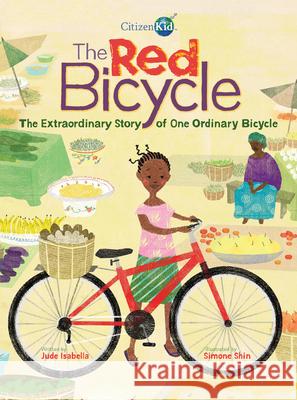 The Red Bicycle: The Extraordinary Story of One Ordinary Bicycle Jude Isabella Simone Shin 9781771385589 Kids Can Press - książka