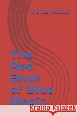 The Red Book of Blue Magic MR Charles Haddad 9781478151654 Createspace - książka