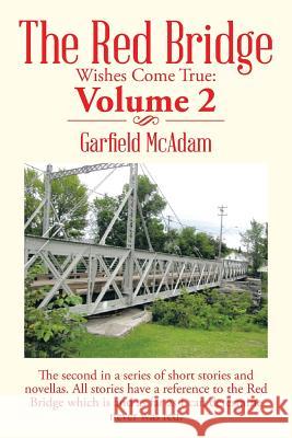 The Red Bridge: Wishes Come True: Volume 2 Garfield McAdam 9781499013481 Xlibris Corporation - książka