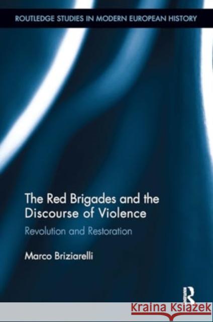 The Red Brigades and the Discourse of Violence: Revolution and Restoration Marco Briziarelli 9781032928364 Routledge - książka