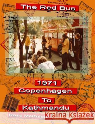 The Red Bus: Copenhagen to Kathmandu, 1971 Ross McKnight 9781544803159 Createspace Independent Publishing Platform - książka