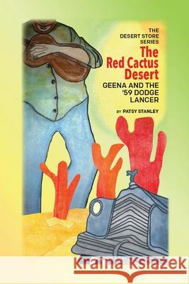 The Red Cactus Desert-Geena and the '59 Dodge Lancer Patsy Stanley 9781736946039 Patsy Stanley - książka