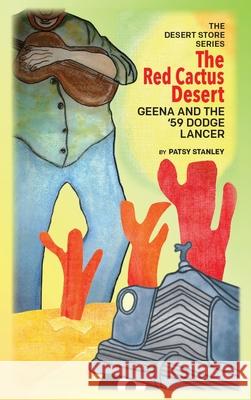 The Red Cactus Desert Geena and the '59 Dodge Lancer: Geena and the '59 Dodge Lancer Patsy Stanley 9781734296389 Patsy Stanley - książka