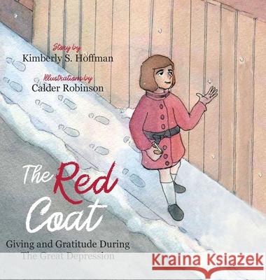 The Red Coat: Giving and Gratitude During The Great Depression Kimberly S. Hoffman Calder Robinson Sullivan Alexander 9781955088039 Pathbinder Publishing, LLC - książka