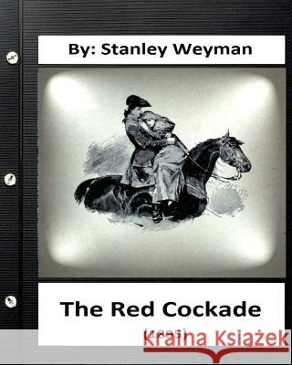 The Red Cockade (1895) By: Stanley Weyman (Original Classics) Weyman, Stanley 9781533187161 Createspace Independent Publishing Platform - książka