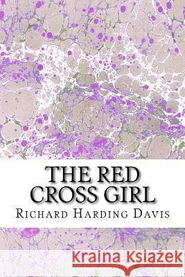 The Red Cross Girl: (Richard Harding Davis Classics Collection) Richard Hardin 9781508699460 Createspace - książka