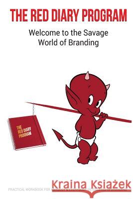 The Red Diary Program - The Savage World of Branding: Practical Workbook for Anybody & Everybody interested in Branding Nair, Sanjay 9781983474712 Createspace Independent Publishing Platform - książka