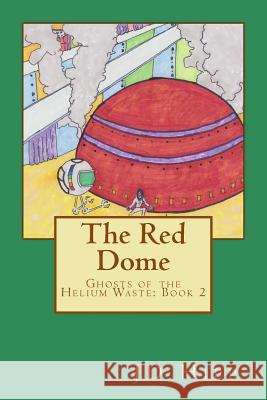 The Red Dome: Ghosts of the Helium Waste: Book 2 J. D. Hipp 9781517232641 Createspace - książka