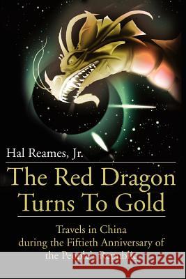 The Red Dragon Turns to Gold: Travels in China During the Fiftieth Anniversary of the People's Republic Reames, Hal, Jr. 9780595179640 Writers Club Press - książka