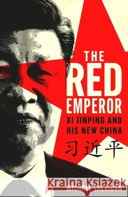 The Red Emperor: Xi Jinping and His New China Michael Sheridan 9781035413478 Headline Publishing Group - książka