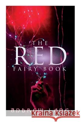 The Red Fairy Book: The Classic Tales of Magic & Fantasy Andrew Lang, H J Ford, G P Jacomb Hood 9788027340170 E-Artnow - książka