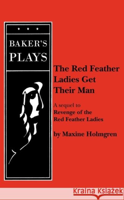 The Red Feather Ladies Get Their Man Maxine Holmgren 9780874407341 Baker's Plays - książka