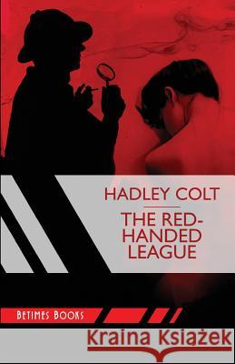 The Red-Handed League Hadley Colt 9780993433122 Betimes Books - książka