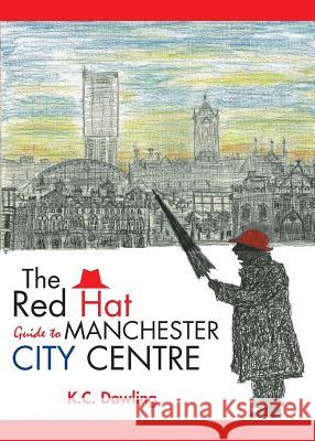The Red Hat Guide to Manchester City Centre K.C. Dowling 9781781489468 Grosvenor House Publishing Ltd - książka