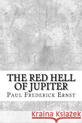 The Red Hell of Jupiter Paul Frederick Ernst 9781974641437 Createspace Independent Publishing Platform - książka