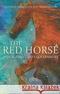 The Red Horse: War Against God's Government Connie Ordelheide Anderson 9781951961084 Pen House LLC - książka