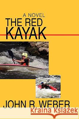 The Red Kayak John R. Weber 9780595389575 iUniverse - książka