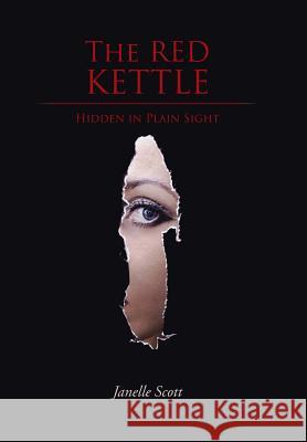 The Red Kettle: Hidden in Plain Sight Janelle Scott 9781490759876 Trafford Publishing - książka