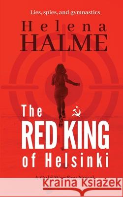 The Red King of Helsinki: Lies, Spies and Gymnastics Helena Halme   9780995749559 Newhurst Press - książka