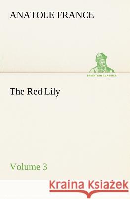 The Red Lily - Volume 03 Anatole France 9783849186135 tredition GmbH - książka