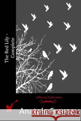 The Red Lily - Complete Anatole France 9781515076957 Createspace - książka