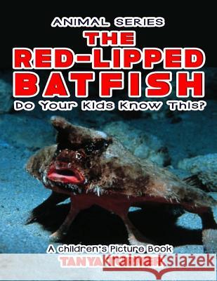 THE RED-LIPPED BATFISH Do Your Kids Know This?: A Children's Picture Book Turner, Tanya 9781540497253 Createspace Independent Publishing Platform - książka
