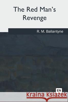The Red Man's Revenge Robert Michael Ballantyne 9781981167586 Createspace Independent Publishing Platform - książka