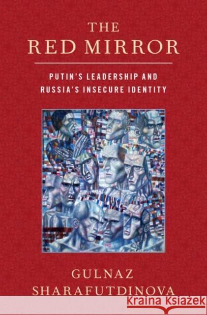 The Red Mirror: Putin's Leadership and Russia's Insecure Identity Gulnaz Sharafutdinova 9780197502938 Oxford University Press, USA - książka