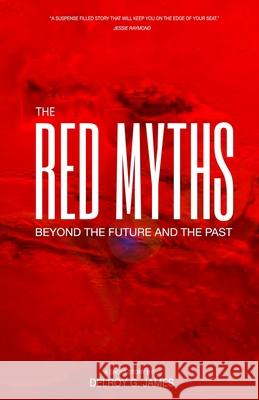 The Red Myths: Beyond the Future and the Past Delroy G. James 9781300930532 Independently Published - książka