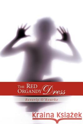 The Red Organdy Dress O'Rourke, Beverly 9781468572575 Authorhouse - książka
