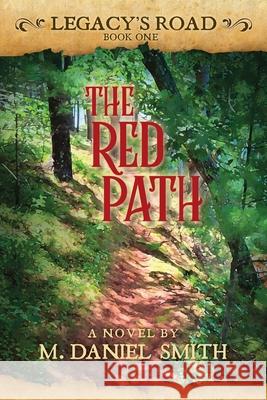 The Red Path: Legacy's Road M Daniel Smith 9781737784302 Bay Ledges Press - książka