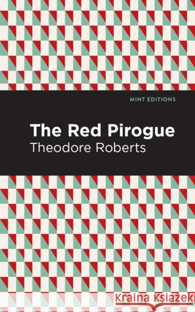 The Red Pirogue Theodore Goodridge Roberts Mint Editions 9781513266718 Mint Editions - książka